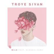Wild - Troye Sivan ft. Alessia Cara